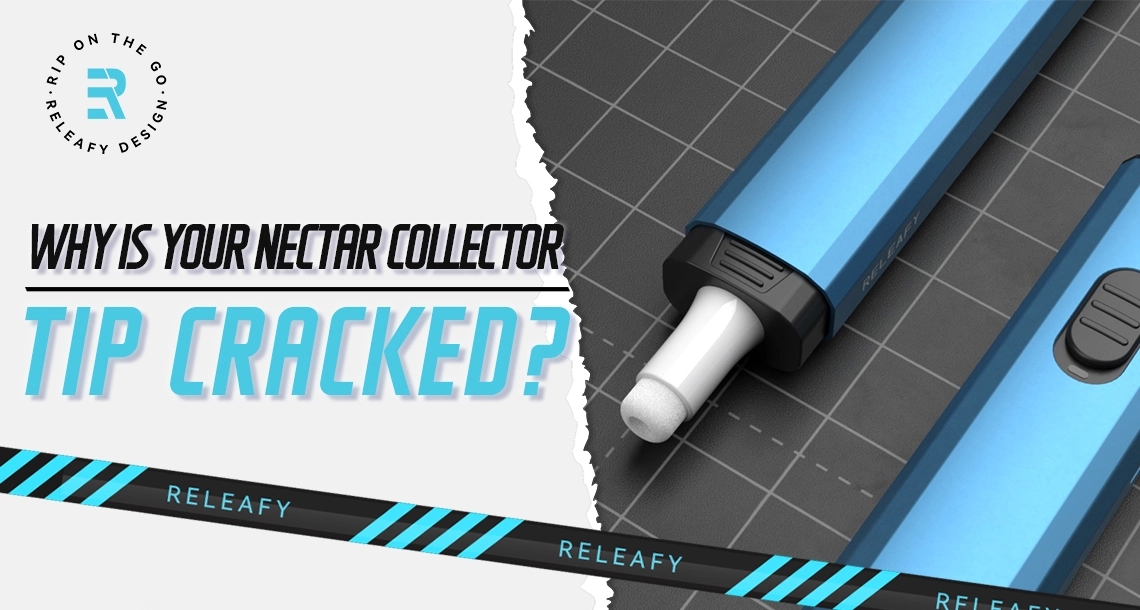 Why Was Your Electric Straw Dab Pen Tip Cracked? - RELEAFY