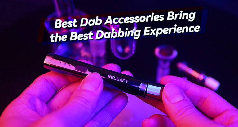 Best Dab Accessories Bring the Best Dabbing Experience