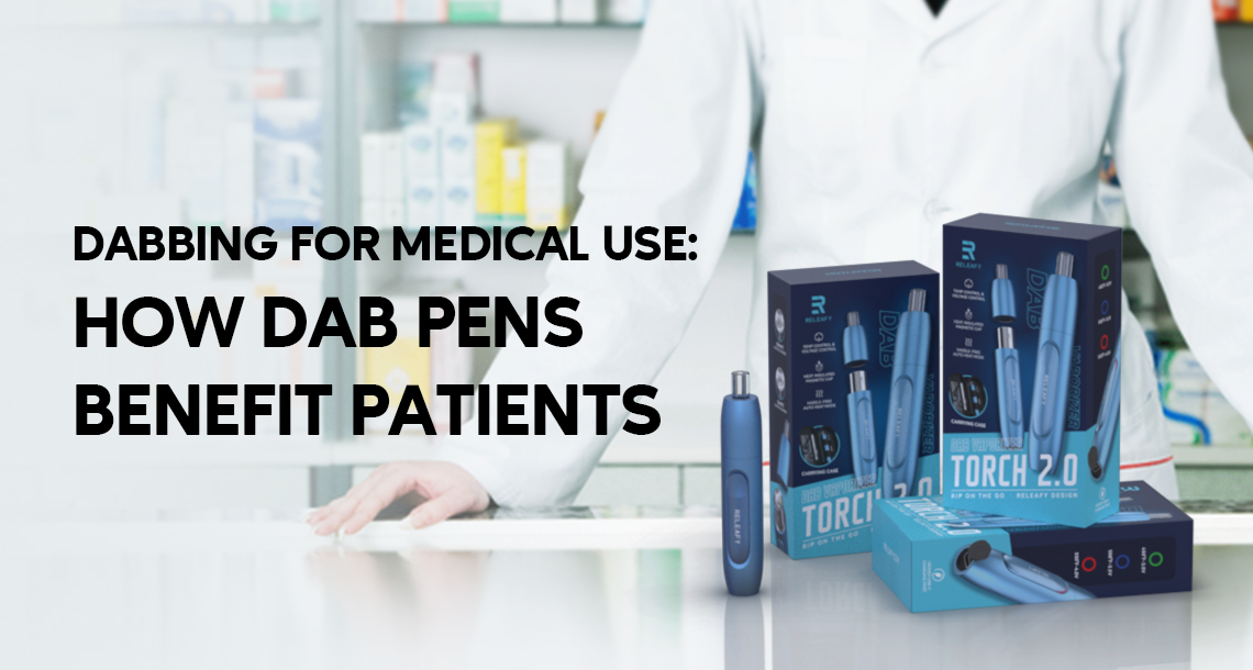 Dabbing for Medical Use: How Dab Pens Benefit Patients - RELEAFY